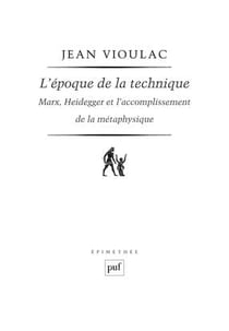 L'époque de la technique. Marx, Heidegger et l'accomplissement de la métaphysique