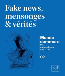 Monde commun : Des anthropologues dans la Cité n.2 : Mensonges, fake news & vérités
