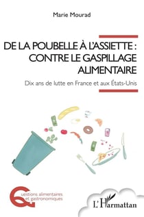 De la poubelle à l'assiette : contre le gaspillage alimentaire, dix ans de lutte en France et aux Etats-Unis
