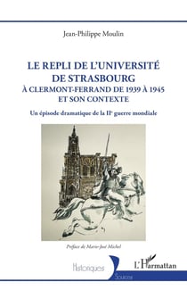 Le répli de l'université de Strasbourg : à Clermont-Ferrand de 1939 à 1945 et son contexte