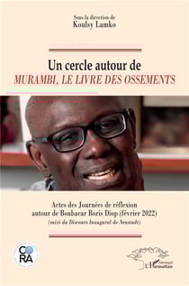 Un cercle autour de Murambi, Le livre des ossements : Actes des Journées de réflexion autour de Boubacar Boris Diop (février 2022) (suivi du Discours Inaugural de Neustadt)