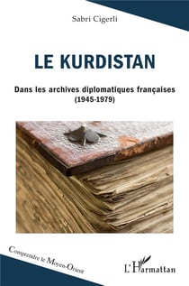 Le Kurdistan : Dans les archives diplomatiques françaises (1945-1979)