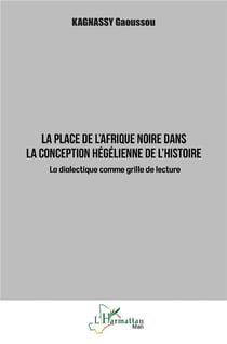 La place de l'Afrique noire dans la conception hégélienne de l'histoire : La dialectique comme grille de lecture