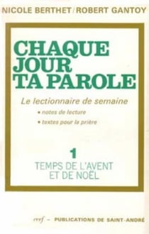 Chaque jour ta Parole (le lectionnaire de semaine), 1 : Temps de l'Avent et Noël