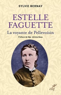 Estelle Faguette : la voyante de Pellevoisin
