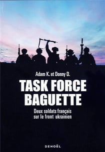 Task Force Baguette : deux soldats français sur le front ukranien