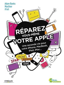 Réparez vous-même votre apple - une seconde vie pour votre iPhone, Macbook, iPad, iMac