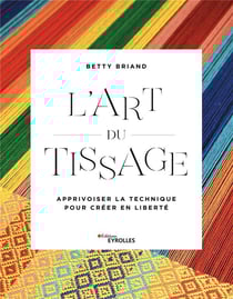 L'art du tissage - métier, fils, structure - apprivoiser la technique pour créer en liberté