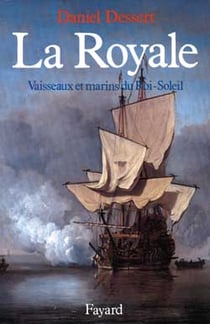 La Royale : Vaisseaux et marins du Roi-Soleil