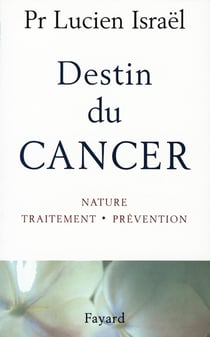 Destin du cancer - nature, traitement, prévention