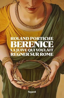 Bérénice : La juive qui voulait régner sur Rome