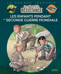 Les enfants de la Résistance : Les enfants pendant la Seconde Guerre mondiale