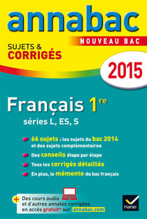 Annabac sujets & corriges - français - 1ère l, es, s - annales - 2015