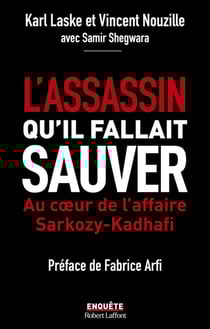 L'assassin qu'il fallait sauver : Au coeur de l'affaire Sarkozy-Kadhafi