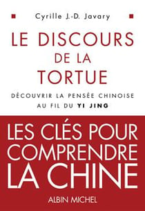 Le Discours de la tortue : Découvrir la pensée chinoise au fil du Yi Jing