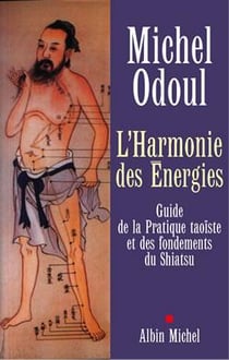 L'Harmonie des Énergies : Guide de la Pratique taoïste et des fondements du Shiatsu