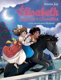 Elisabeth, princesse à Versailles Tome 6 : un cheval pour Elisabeth