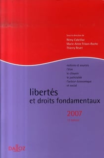 Libertés et droits fondamentaux 2007 - notions et sources, l'être, le citoyen, le justiciable, l'acteur économique et social