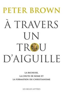 À travers un trou d'aiguille - la richesse, la chute de Rome - la formation du christianisme