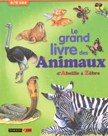 Le grand livre des animaux - d'abeille à zèbre