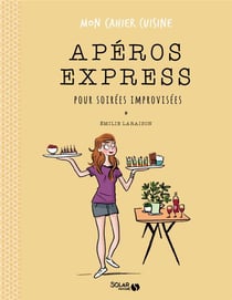 Mon cahier : apéros express pour soirées improvisées