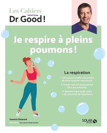 Les cahiers Dr. Good : la respiration : je respire à pleins poumons !
