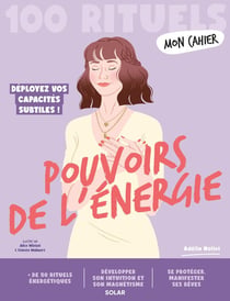 Mon cahier : Pouvoirs de l'énergie : Déployez vos capacités subtiles !