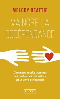 Vaincre la codépendance - ne plus assumer les problèmes des autres