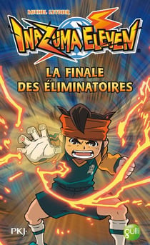 Inazuma Eleven Tome 6 : La Finale Des Éliminatoires