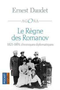 Le règne des Romanov - 1821-1894, chroniques diplomatiques