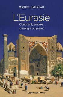 L'Eurasie - continent, empire, idéologie ou projet