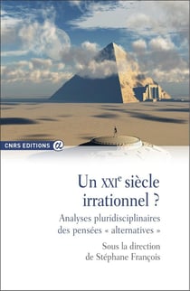 Un XXIe siècle irrationnel ? analyses pluridisciplinaires des pensées « alternatives »