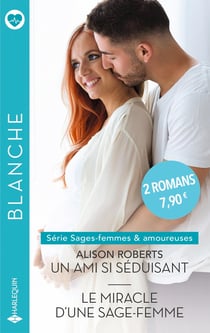 Sages-femmes & amoureuses Tomes 1 et 2 : Un ami si séduisant - Le miracle d'une sage-femme