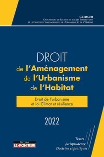 Droit de l'aménagement, de l'urbanisme, de l'habitat - droit de l'urbanisme et loi Climat et résilience (édition 2022)
