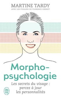 Morphopsychologie - les secrets du visage  : percez à jour les personnalités