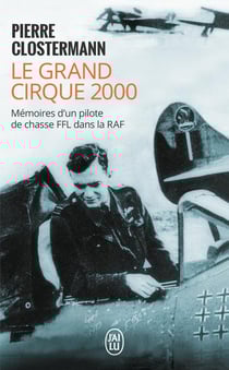 Le grand cirque 2000 - mémoires d'un pilote de chasse FFL dans la RAF