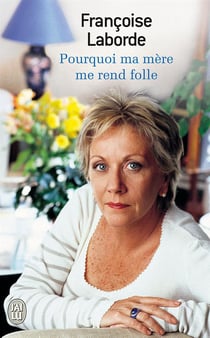 Pourquoi ma mere me rend folle