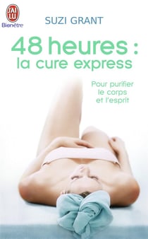 Quarante huit heures,la cure express - pour purifier le corps et l'esprit