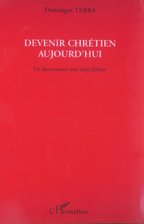 Devenir chretien aujourd'hui - un discernement avec karl rahner
