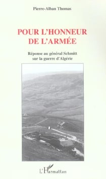Pour l'honneur de l'armee - reponse au general schmitt sur la guerre d'algerie