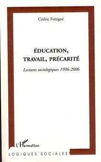 Éducation, travail, précarité - lectures sociologiques (1996-2006)