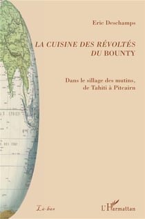 La cuisine des révoltés du Bounty - dans le sillage des mutins, de Tahiti à Pitcairn