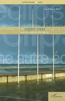 Copier-créer - essais sur la reproductibilité dans l'art