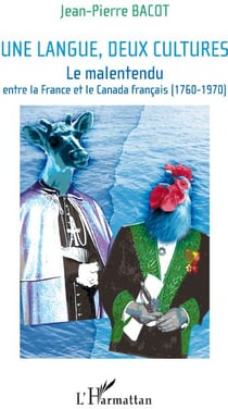 Une langue, deux cultures - le malentendu entre la france et le canada français (1760-1970)