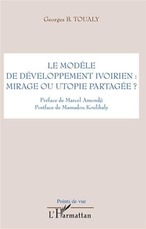 Modèle de développement ivoirien - mirage ou utopie partagée ?