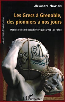 Les grecs à Grenoble, des pionniers à nos jours - deux siècles de liens historiques avec la France