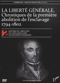 Histoire de l'abolition de l'esclavage dans les colonies françaises 2 - Liberté générale : chronique de la première abolition de l'esclavage 1794-1802