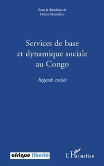 Afrique liberte : services de base et dynamique sociale au congo - regards croisés