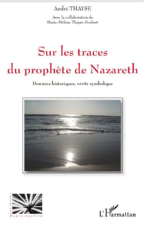 Sur les traces du prophète de nazareth - données historiques, vérite symbolique