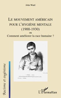 Le mouvement américain pour l'hygiène mentale 1900-1930 - ou comment améliorer la race humaine ?